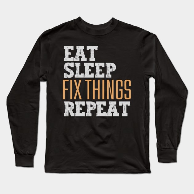 Eat Sleep Fix Things Repeat Long Sleeve T-Shirt by Nice Surprise